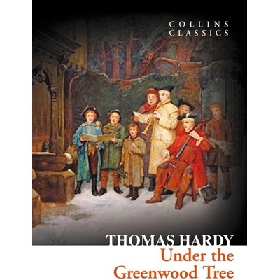 Under the Greenwood Tree - Collins Classics - ... - Thomas Hardy