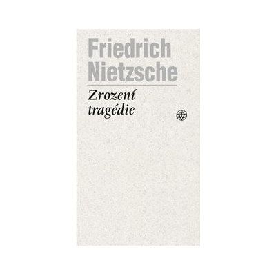 Zrození tragédie - Friedrich Nietzsche