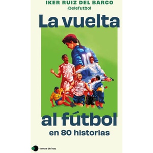 La vuelta al fútbol en 80 historias | Iker Ruiz del Barco (ISBN: 9788410293212)