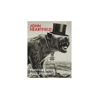 John Heartfield - PHOTOGRAPHY PLUS DYNAMITE