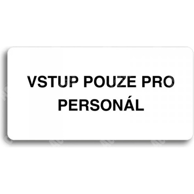 ACCEPT Piktogram VSTUP POUZE PRO PERSONÁL - bílá tabulka - černý tisk bez rámečku