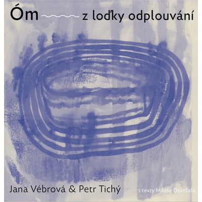 Vébrová Jana a Petr Tichý - Óm Z Loďky Odplouvání CD