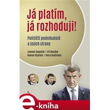 Já platím, já rozhoduji!. Političtí podnikatelé a jejich strany - Petra Svačinová, Roman Chytilek, Vít Hloušek, Lubomír Kopeček