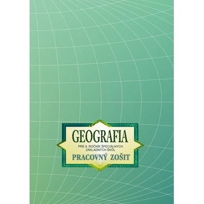 Zemepis (Geografia) pre 9. ročník ŠZŠ - Pracovný zošit - Bernátová-Mojtová Kvetoslava