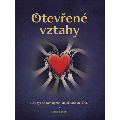 Otevřené vztahy - Co když se zamilujete i do někoho dalšího? - Michal Gondek – Hledejceny.cz