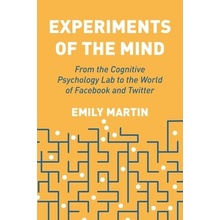 Experiments of the Mind: From the Cognitive Psychology Lab to the World of Facebook and Twitter Martin Emily