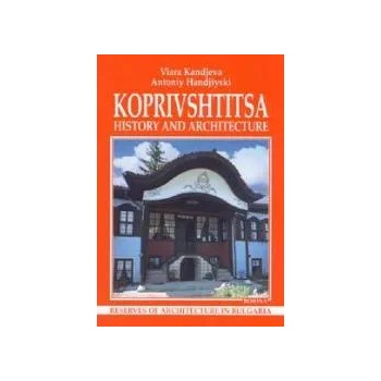 Koprivshtitsa: Hystory and Architecture