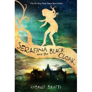 Serafina and the Black Cloak (The Serafina Series Book 1) | Robert Beatty (ISBN: 9781484709016)
