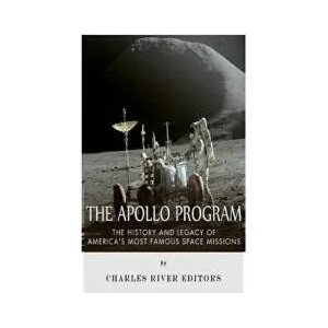 The Apollo Program: The History and Legacy of America's Most Famous Space Missions | Charles River Editors (ISBN: 9781515373148)