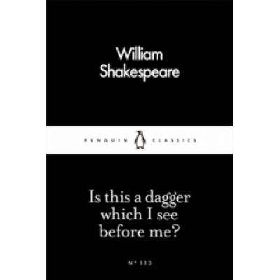 Is this a dagger which I see before me? - William Shakespeare