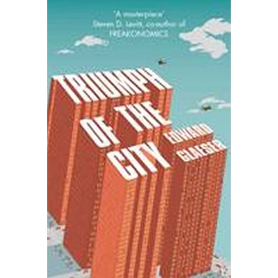 Triumph of the City - Edward Glaeser