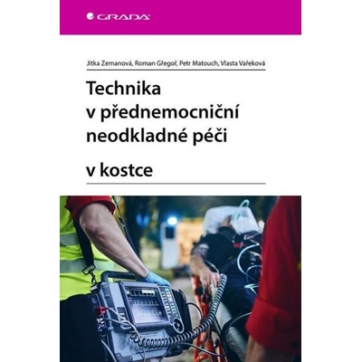 Technika v přednemocniční neodkladné péči v kostce - Roman Gřegoř, Petr Matouch, Vlasta Vařeková, Jitka Zemanová