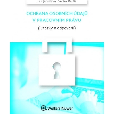 Ochrana osobních údajů v pracovním právu - Eva Janečková; Václav Bartík