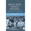 Spálil jsem Adolfa Hitlera - Vzpomínky Hitlerova osobního řidiče - Erich Kempka