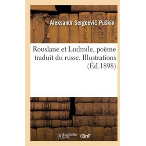 Rouslane Et Ludmile, Poeme Traduit Du Russe . Illustrations | PUSKIN-A (ISBN: 9782013718226)