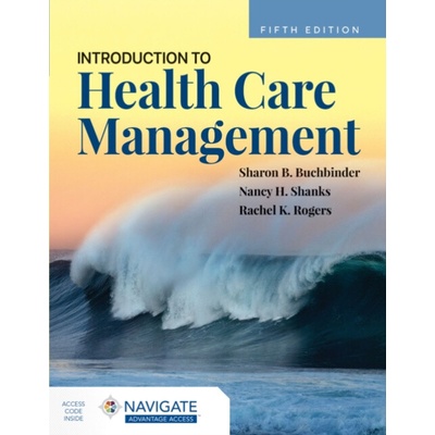 Introduction to Health Care Management - Buchbinder, Sharon B. a Shanks, Nancy H. a Rogers, Rachel