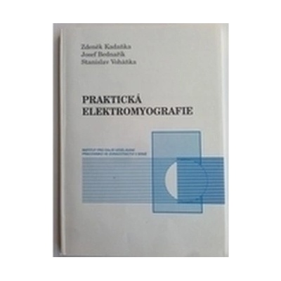 Praktická elektromyografie - Kadaňka, Zdeněk; Bednařík, Josef; Voháňka, Stanislav