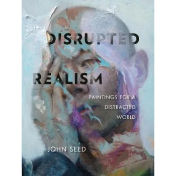 Disrupted Realism: Paintings for a Distracted World