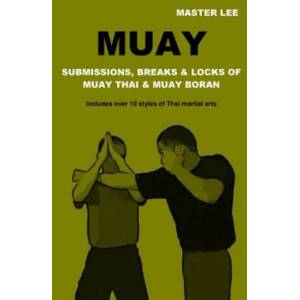 Muay: Submissions, Breaks & Locks of Muay Thai & Muay Boran (2015)