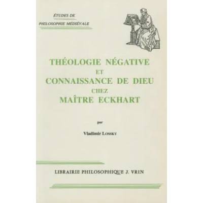 Theologie Negative Et Connaissance de Dieu Chez Maitre Eckhart | Vladimir Lossky