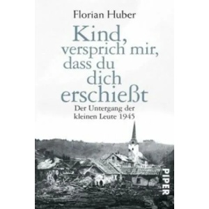 Kind, versprich mir, dass du dich erschießt | Florian Huber (ISBN: 9783492308984)