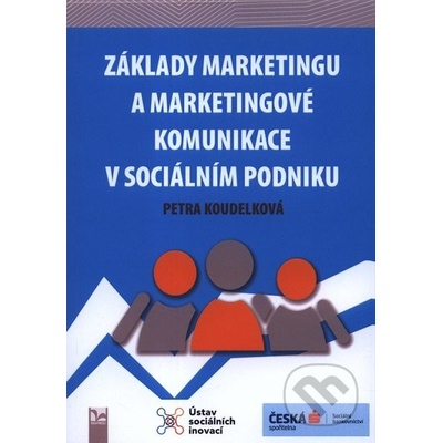Základy marketingu a marketingové komunikace v sociálním podniku - Petra Koudelková