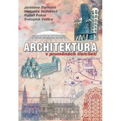 Architektura v proměnách tisíciletí Jaroslava Staňková a kol, K. Kuča, Jaroslav Staněk