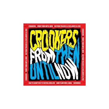 Crookers - From Then Until Now