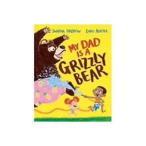 My Dad Is A Grizzly Bear | SWAPNA HADDOW (ISBN: 9781529013979)