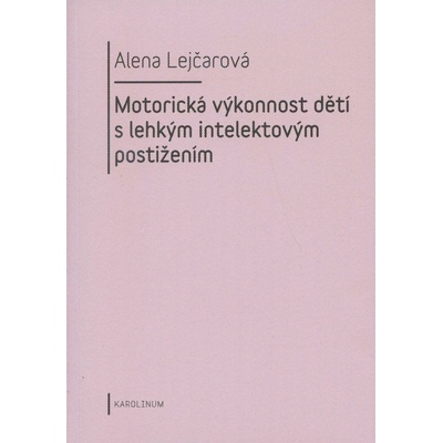 Motorická výkonnost dětí s lehkým intelektovým postižením - Alena Lejčarová