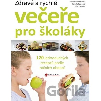 Zdravé a rychlé večeře pro školáky - Veronika Březková, Kamila Poslušná, Jitka Pokorná