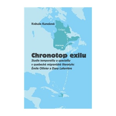 Chronotop exilu - Studie temporality a spaciality v quebecké migrantské literatuře: Émile Ollivier a Dany Laferriere