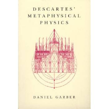 Descartes' Metaphysical Physics | Daniel Garber