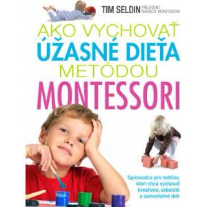 Ako vychovať úžasné dieťa metódou Montessori | Tim Seldin (2017)