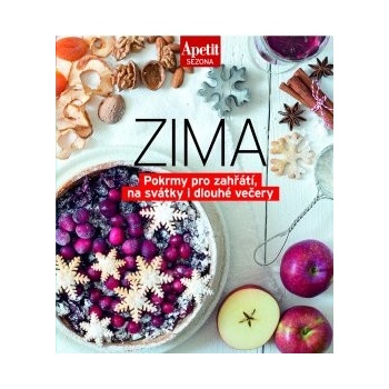 Sezónní recepty ZIMA - Pokrmy pro zahřátí, na svátky i dlouhé večery Edice Apetit