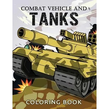 Combat Vehicle and Tanks Coloring Book: Military Adults Coloring Book Stress Relieving Unique Design