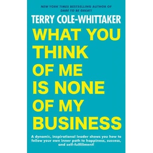 What You Think Of Me Is None Of My Business | Terry Cole-Whittaker (ISBN: 9780593333075)