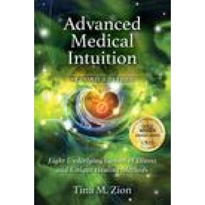 Advanced Medical Intuition - Second Edition: Eight Underlying Causes of Illness and Unique Healing Methods | Tina M. Zion (ISBN: 9781608082865)