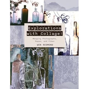 Explorations with Collage! : Merging Photographs, Paper, and Fiber | Wen Redmond (ISBN: 9780764367625)