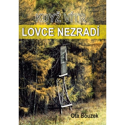 Když vítr lovce nezradí - Bouzek Ota