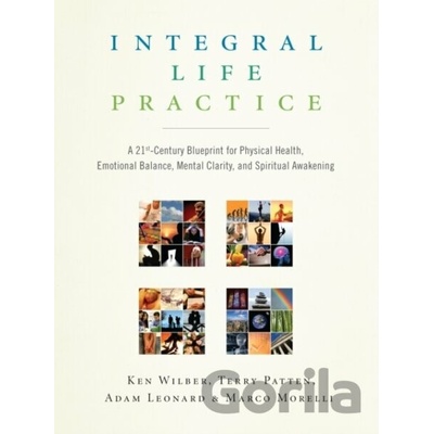 Integral Life Practice - A 21st Century Blueprint for Physical Health, Emotional Balance, Mental Clarity, and Spiritual Awakening Wilber KenPaperback