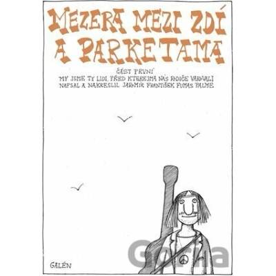 Mezera mezi zdí a parketama (Část první. My jsme ty lidi, před kterejma nás rodiče varovali)