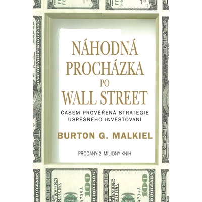 Náhodná procházka po Wall Street. Časem prověřená strategie úspěšného investování - Burton G. Malkiel