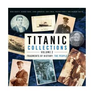 Titanic Collections Volume 2: Fragments of History | Mike Beatty, George Behe, John Lamoreau, Trevor Powell, Kalman Tanito, Don Lynch (ISBN: 9781803993348)