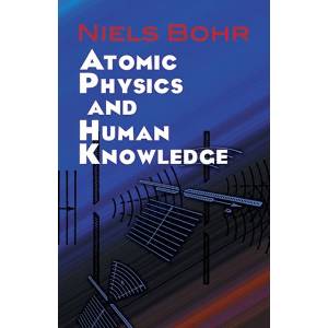 Atomic Physics and Human Knowledge (ISBN: 9780486479286)