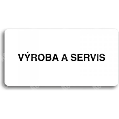 ACCEPT Piktogram VÝROBA A SERVIS - bílá tabulka - černý tisk bez rámečku