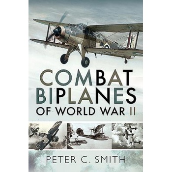 Combat Biplanes of World War II | Peter C Smith