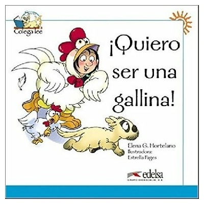 COLEGA LEE - QUIERO SER UNA GALLINA! - HORTELANO, E. G.