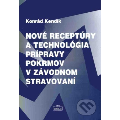 Nové receptúry a technológia prípravy pokrmov v závodnom stravování - Konrád Kendík