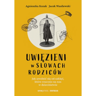 Uwięzieni w słowach rodziców Jak uwolnić się - Agnieszka Kozak